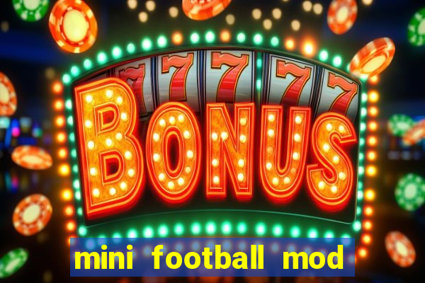 mini football mod apk (unlimited money and gems)